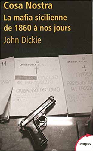 « Cosa Nostra. La mafia sicilienne de 1860 à nos jours » de John Dickie