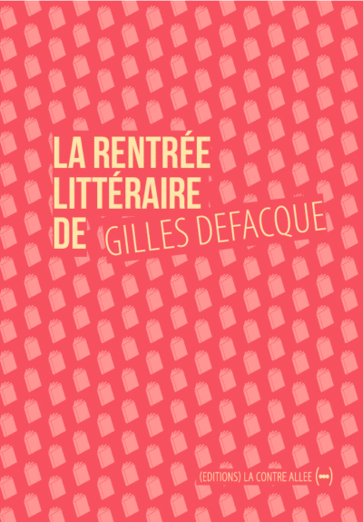 La Rentrée littéraire de Gilles Defacque, suivi de Créer c’est résister